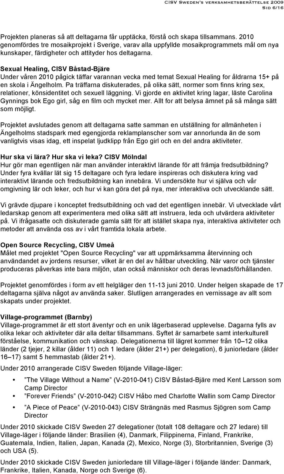 Sexual Healing, CISV Båstad-Bjäre Under våren 2010 pågick täffar varannan vecka med temat Sexual Healing for åldrarna 15+ på en skola i Ängelholm.