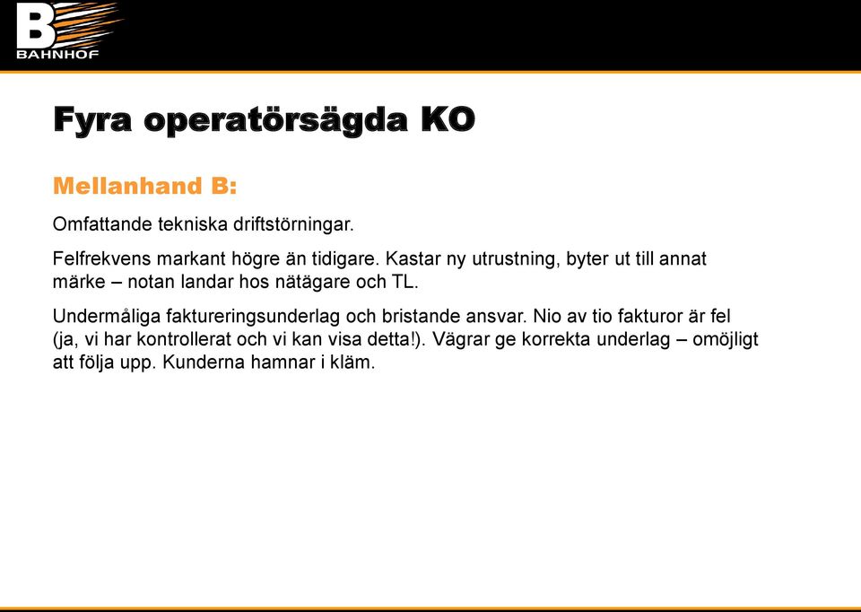 Kastar ny utrustning, byter ut till annat märke notan landar hos nätägare och TL.