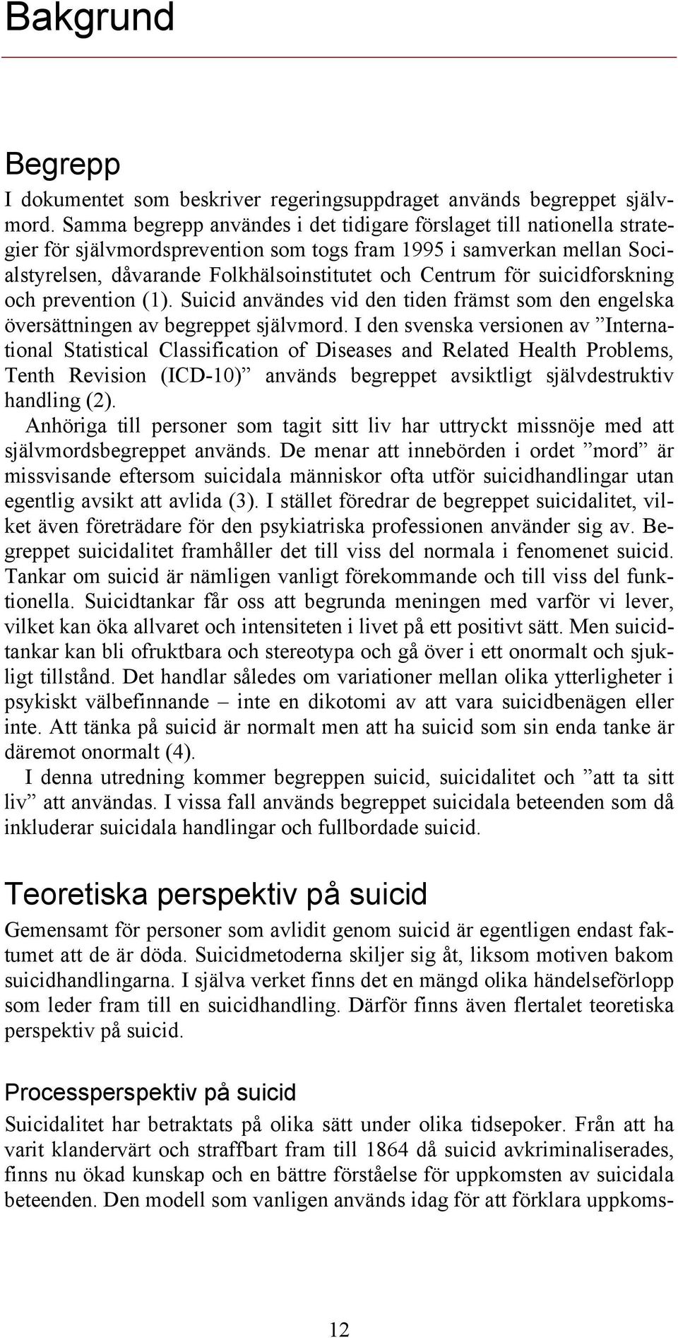 för suicidforskning och prevention (1). Suicid användes vid den tiden främst som den engelska översättningen av begreppet självmord.