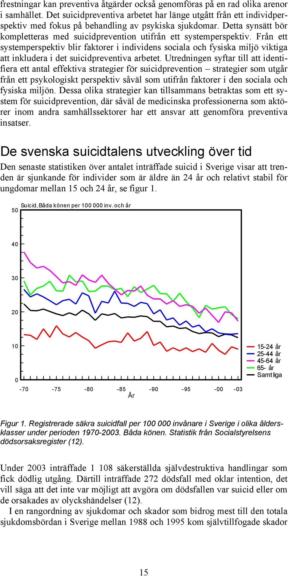 Detta synsätt bör kompletteras med suicidprevention utifrån ett systemperspektiv.