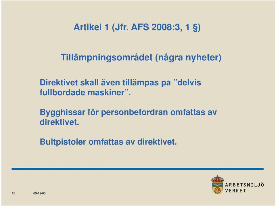 Direktivet skall även tillämpas på delvis fullbordade