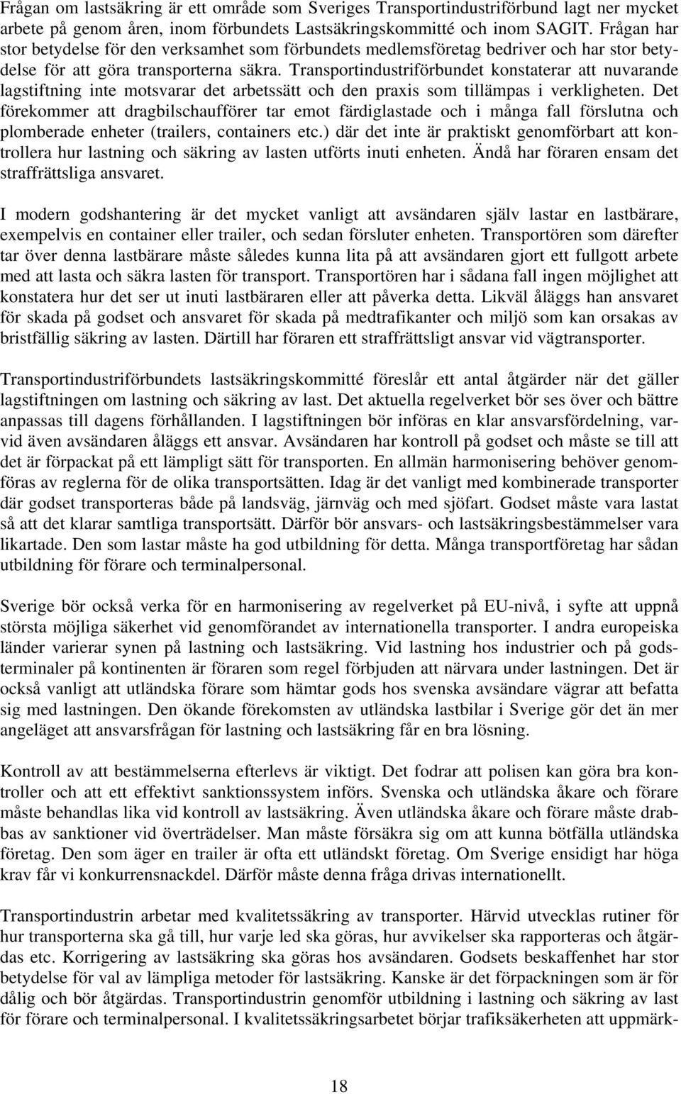 Transportindustriförbundet konstaterar att nuvarande lagstiftning inte motsvarar det arbetssätt och den praxis som tillämpas i verkligheten.