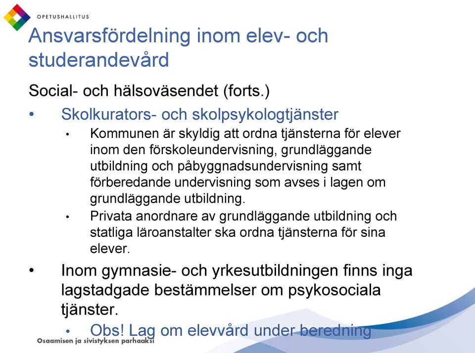 utbildning och påbyggnadsundervisning samt förberedande undervisning som avses i lagen om grundläggande utbildning.