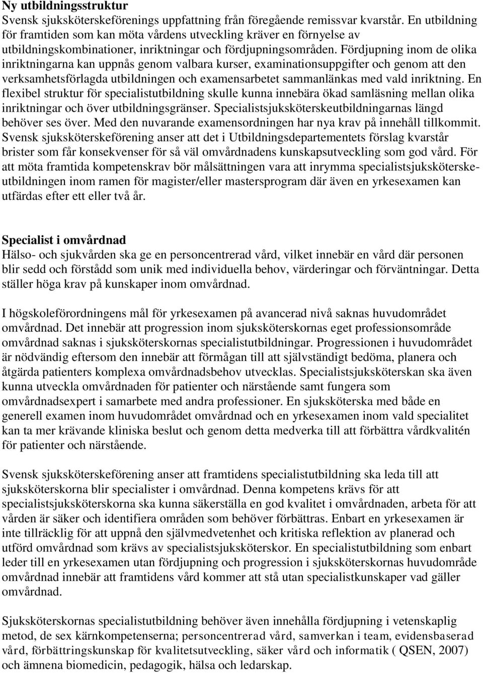 Fördjupning inom de olika inriktningarna kan uppnås genom valbara kurser, examinationsuppgifter och genom att den verksamhetsförlagda utbildningen och examensarbetet sammanlänkas med vald inriktning.