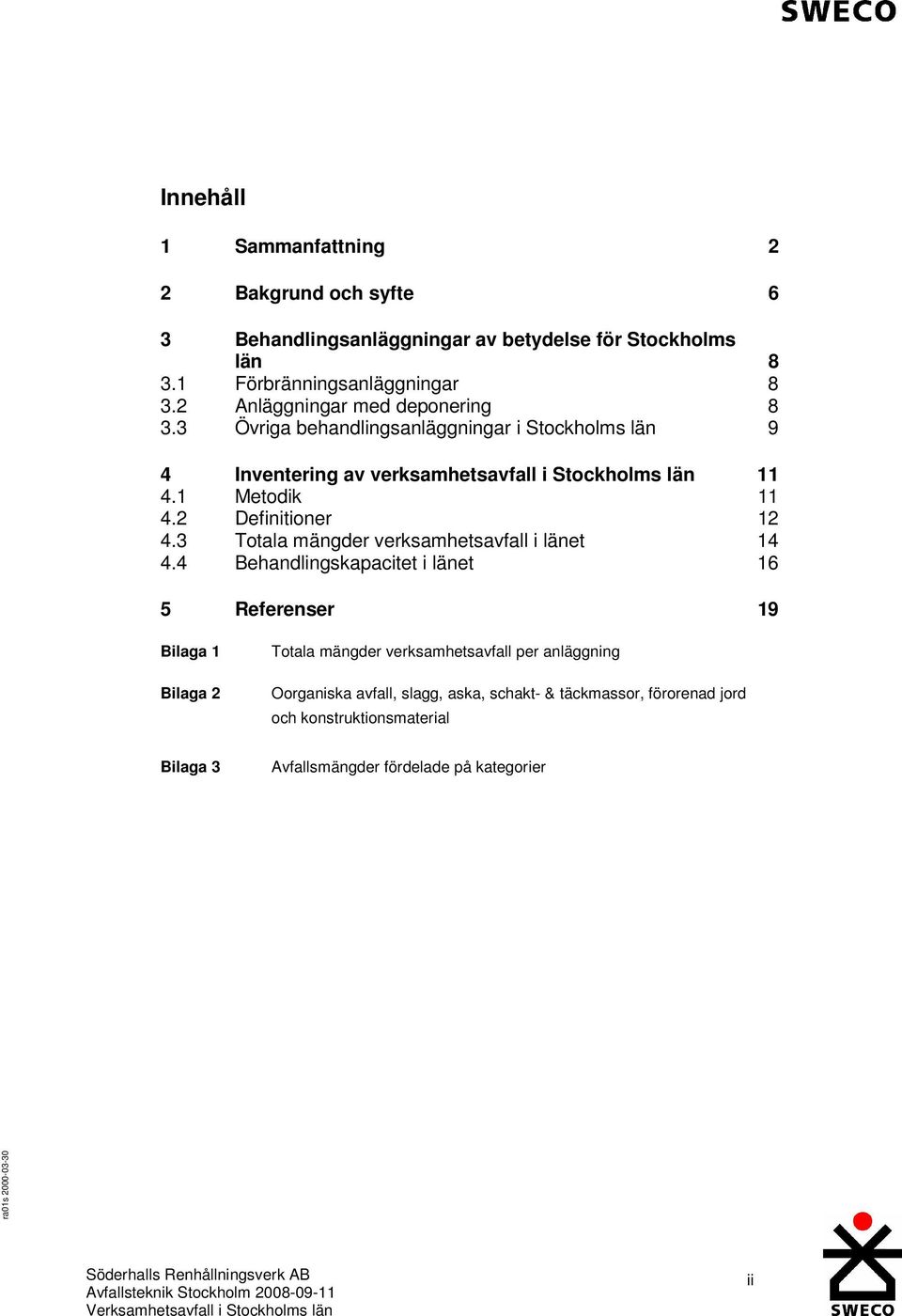 2 Definitioner 12 4.3 Totala mängder verksamhetsavfall i länet 14 4.