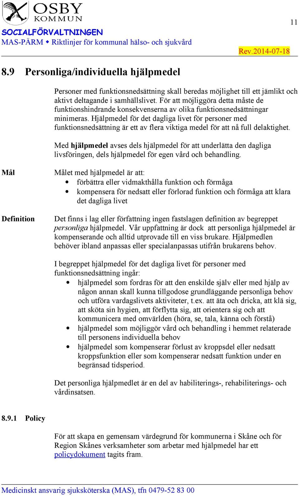 Hjälpmedel för det dagliga livet för personer med funktionsnedsättning är ett av flera viktiga medel för att nå full delaktighet.