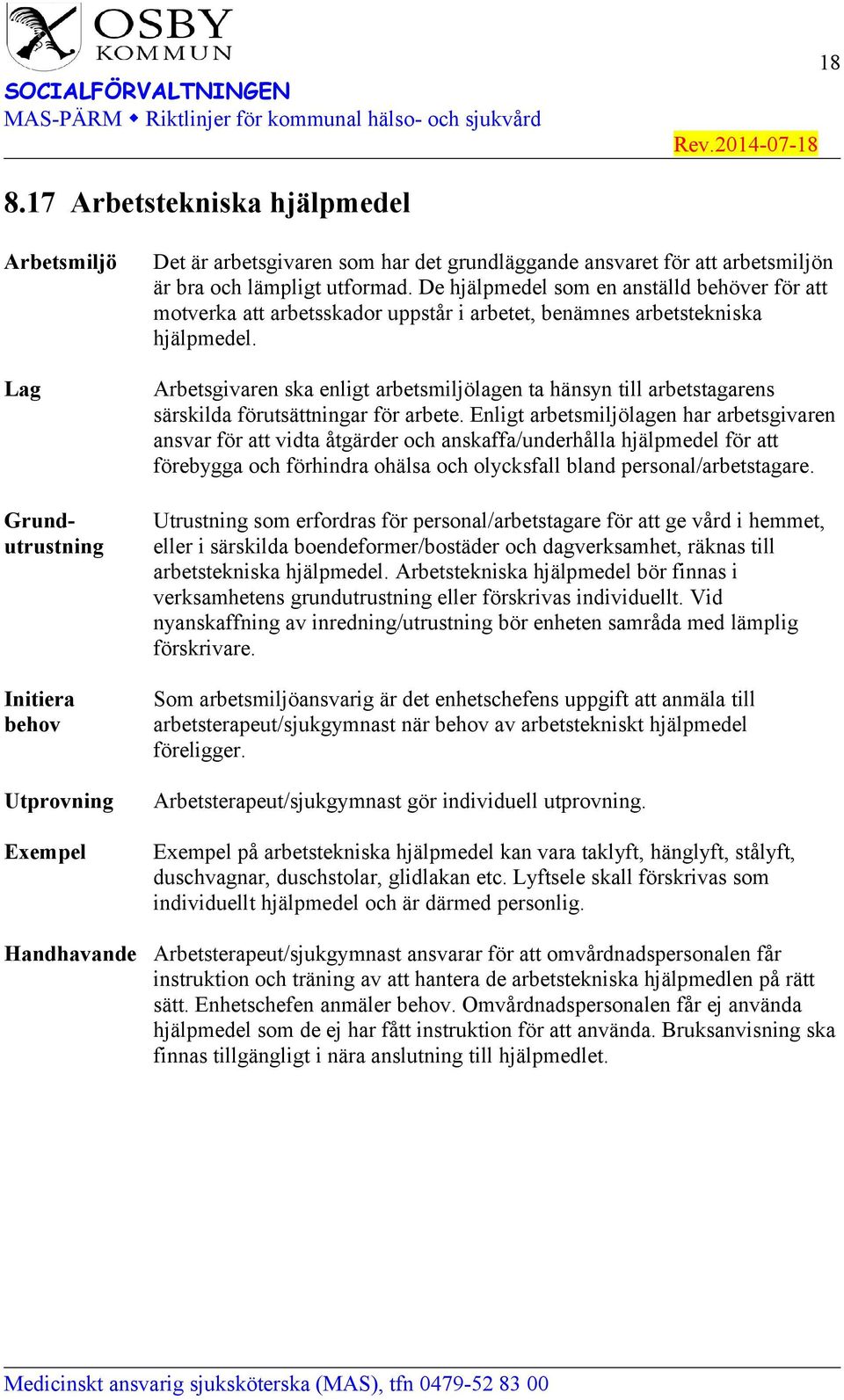 Arbetsgivaren ska enligt arbetsmiljölagen ta hänsyn till arbetstagarens särskilda förutsättningar för arbete.