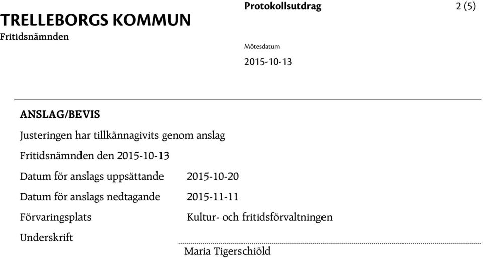 2015-10-13 för anslags uppsättande 2015-10-20 för anslags nedtagande