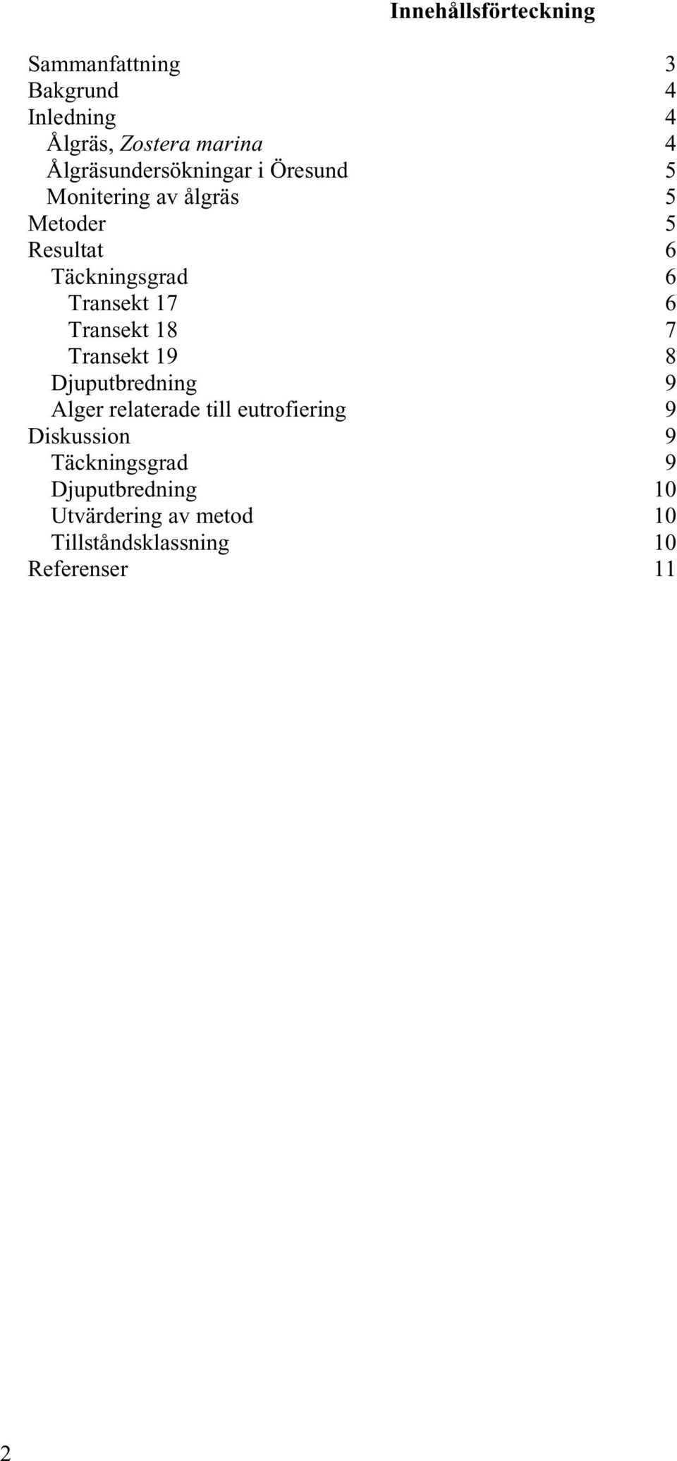 Transekt 17 6 Transekt 18 7 Transekt 19 8 Djuputbredning 9 Alger relaterade till eutrofiering 9