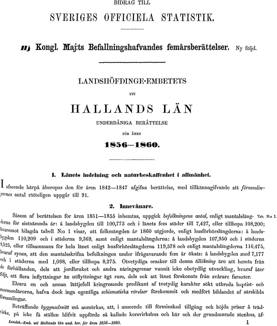 A afseende härpå åberopas den för åren 1842 1847 afgifna berättelse, med tillkännagifvande att församlin- V<imes antal rätteligen uppgår till 91. 2. Innevånare.