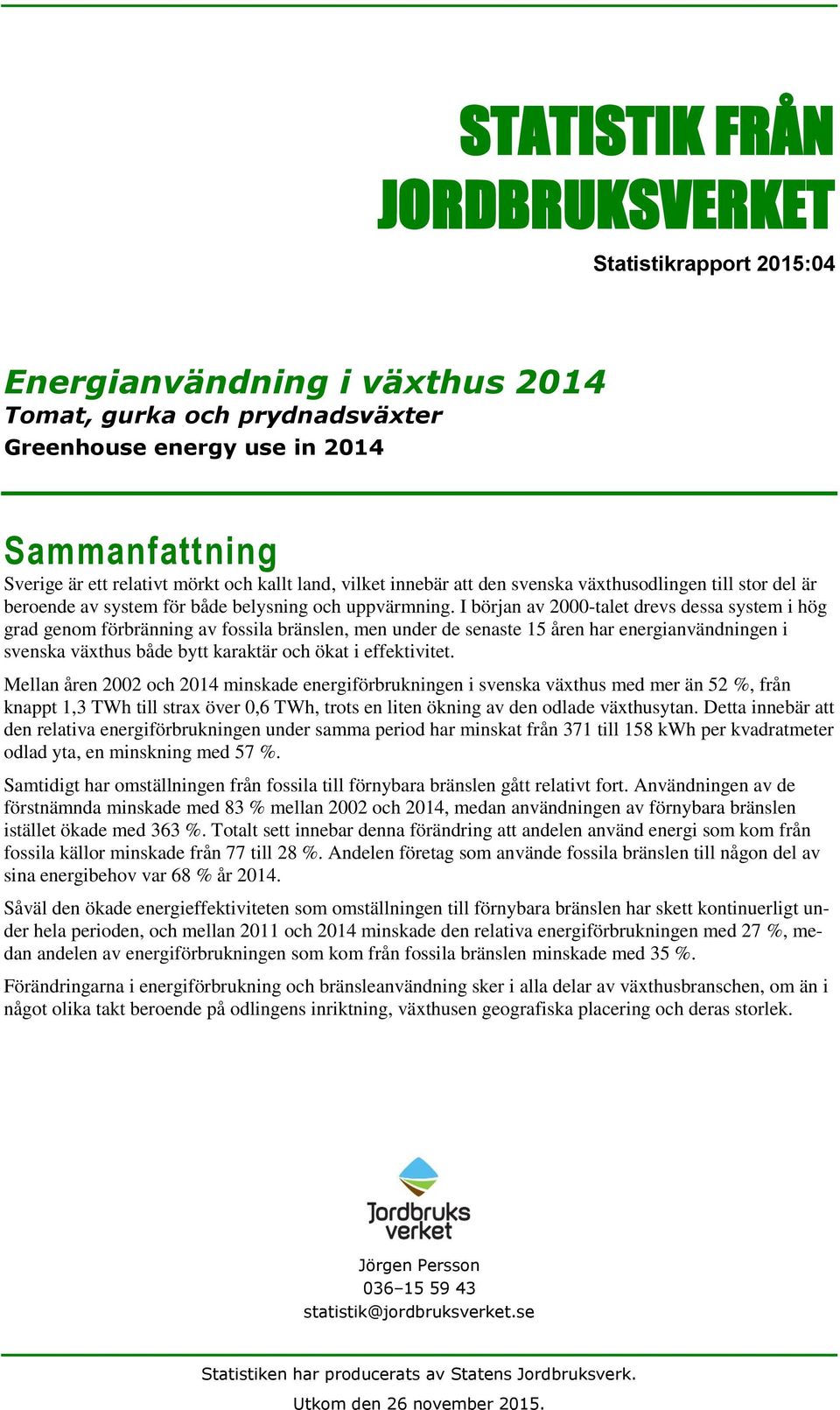 I början av 2000-talet drevs dessa system i hög grad genom förbränning av fossila bränslen, men under de senaste 15 åren har energianvändningen i svenska växthus både bytt karaktär och ökat i