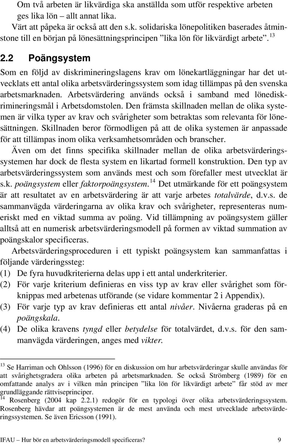 Arbetsvärderng används också samband med lönedskrmnerngsmål Arbetsdomstolen.