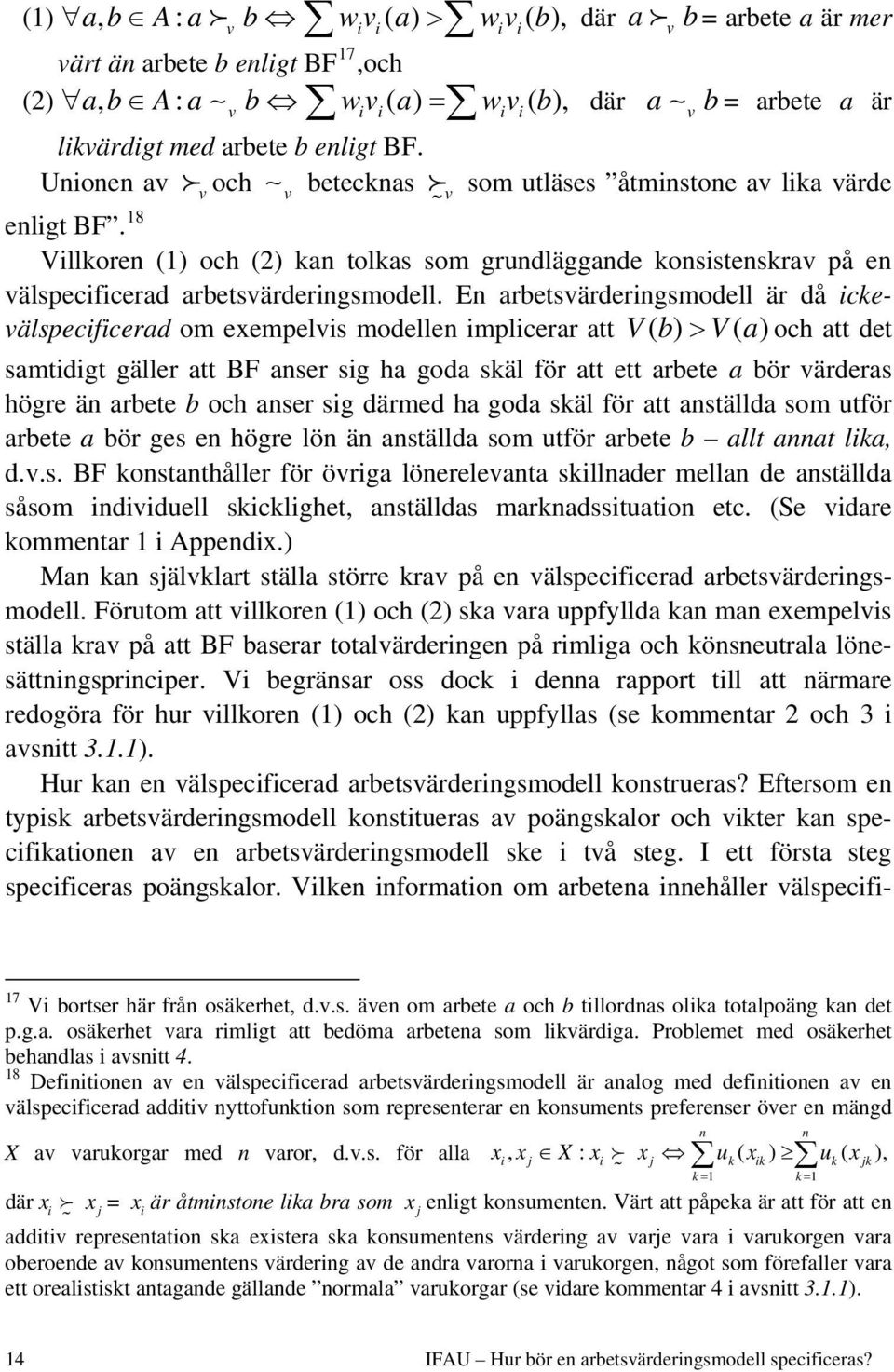 En arbetsvärderngsmodell är då ckevälspecfcerad om exempelvs modellen mplcerar att Vb ( ) > Va ( ) och att det samtdgt gäller att BF anser sg ha goda skäl för att ett arbete a bör värderas högre än