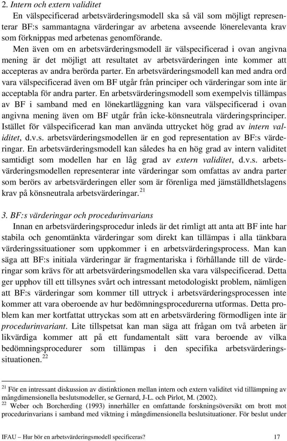 En arbetsvärderngsmodell kan med andra ord vara välspecfcerad även om BF utgår från prncper och värderngar som nte är acceptabla för andra parter.