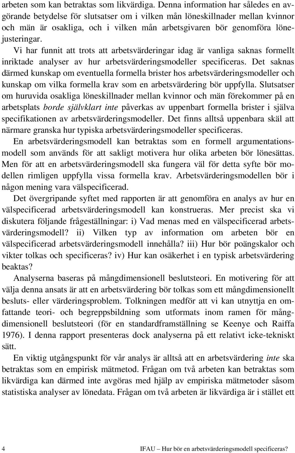 V har funnt att trots att arbetsvärderngar dag är vanlga saknas formellt nrktade analyser av hur arbetsvärderngsmodeller specfceras.