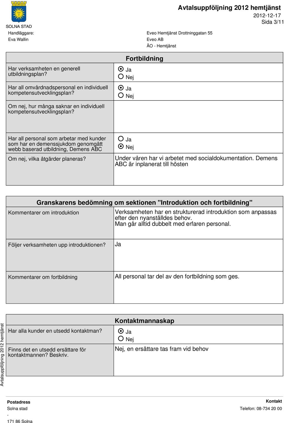 Ja Nej Under våren har vi arbetet med socialdokumentation.