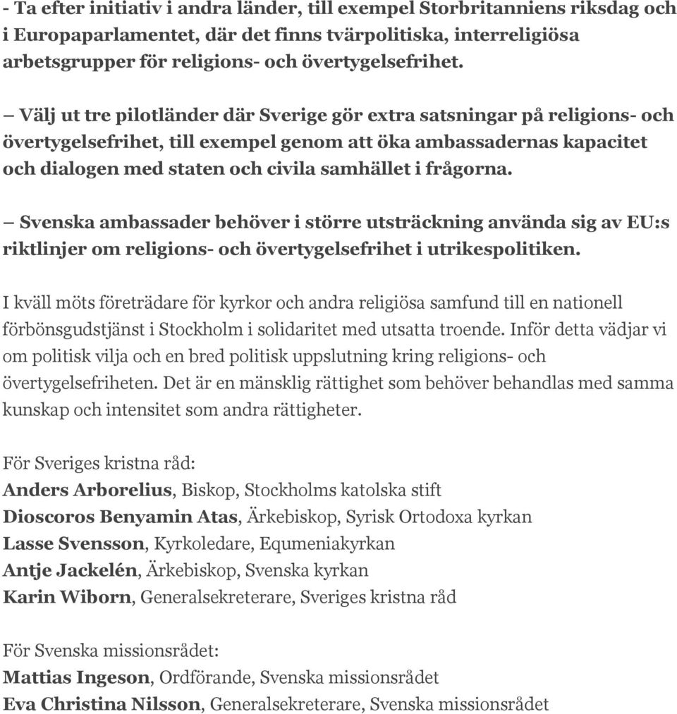 frågorna. Svenska ambassader behöver i större utsträckning använda sig av EU:s riktlinjer om religions- och övertygelsefrihet i utrikespolitiken.