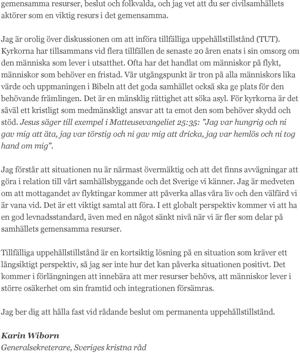 Kyrkorna har tillsammans vid flera tillfällen de senaste 20 åren enats i sin omsorg om den människa som lever i utsatthet. Ofta har det handlat om människor på flykt, människor som behöver en fristad.