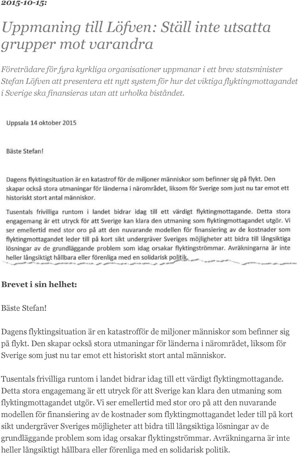 Dagens flyktingsituation är en katastrofför de miljoner människor som befinner sig på flykt.