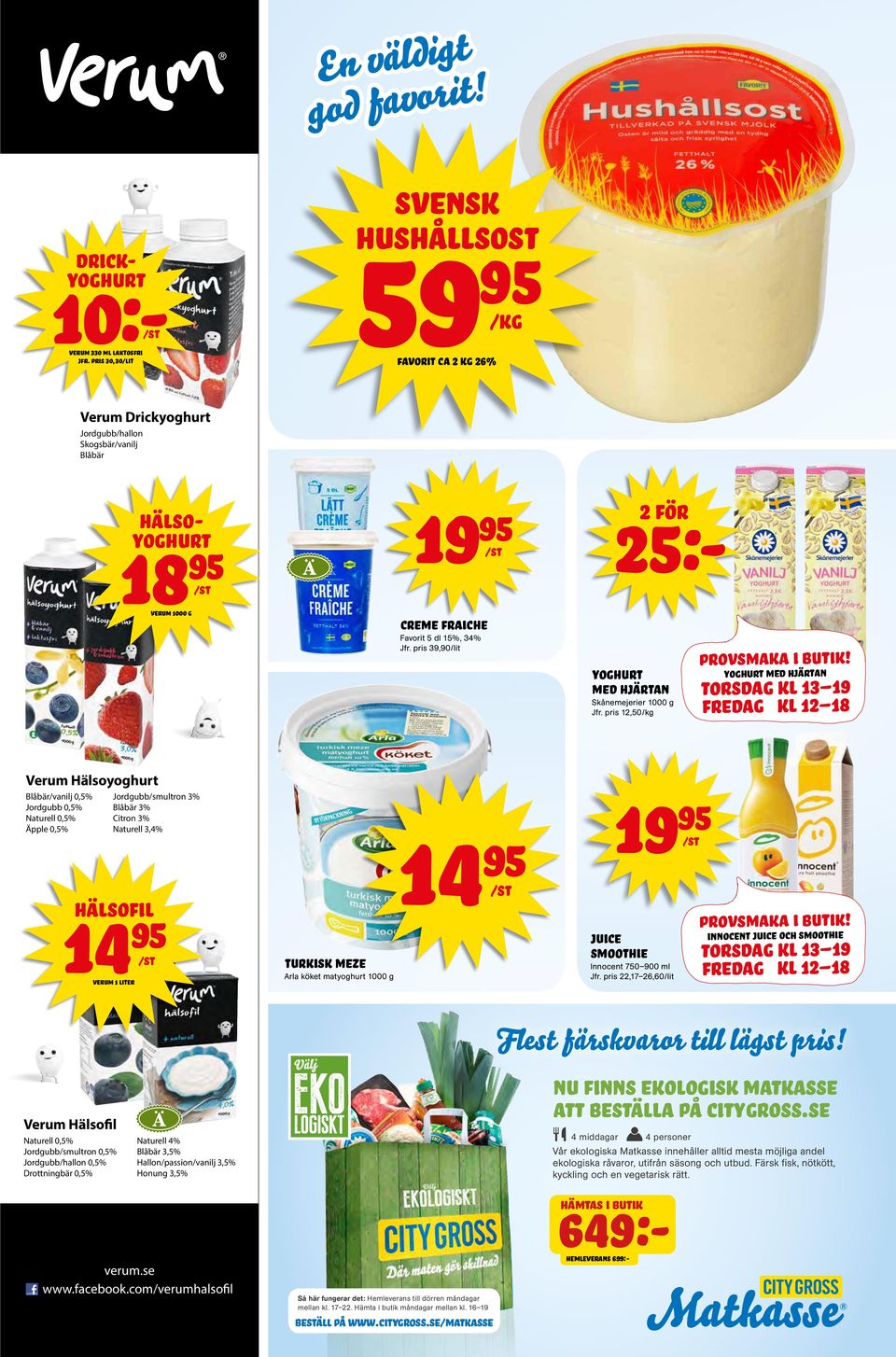 hälsoyoghurt 18 verum 1000 g 19 creme fraiche Favorit 5 dl 15%, 34% Jfr. pris 39,90/lit Yoghurt med hjärtan Skånemejerier 1000 g Jfr. pris 12,50 provsmaka i butik!