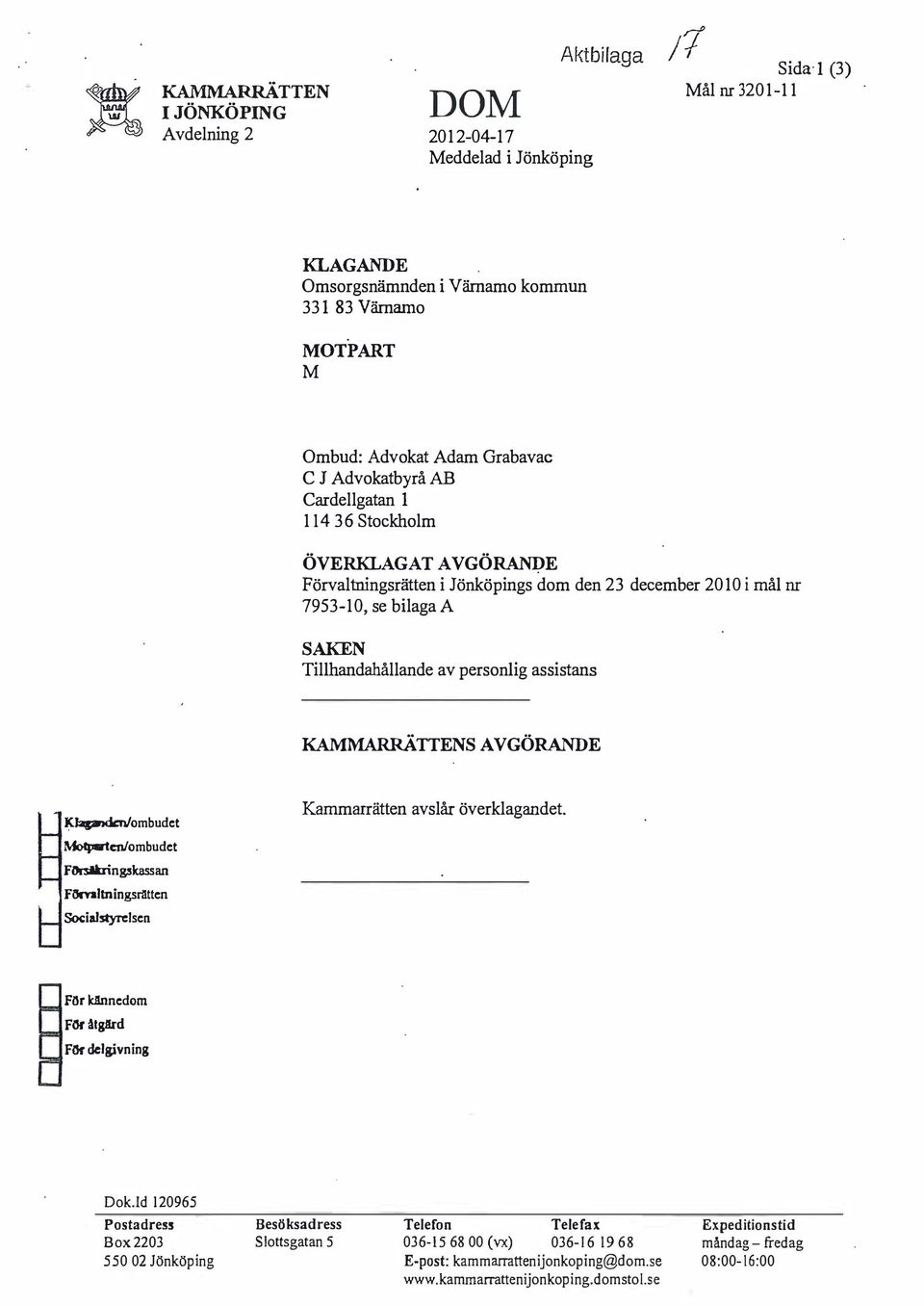 Förvaltningsrätten i Jönköpings dom den 23 december 2010 i mål nr 7953-10, se bilaga A SAKEN Tillhandahållande av personlig assistans KAARRÄTTENS AVGÖRANDE KJapndcn/ombudet Kammarrätten avslår