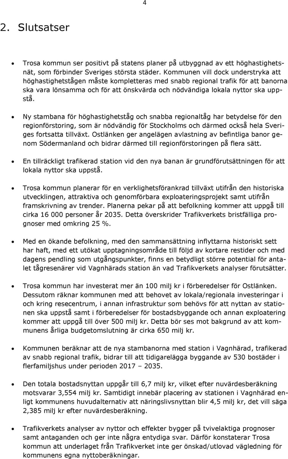 Ny stambana för höghastighetståg och snabba regionaltåg har betydelse för den regionförstoring, som är nödvändig för Stockholms och därmed också hela Sveriges fortsatta tillväxt.