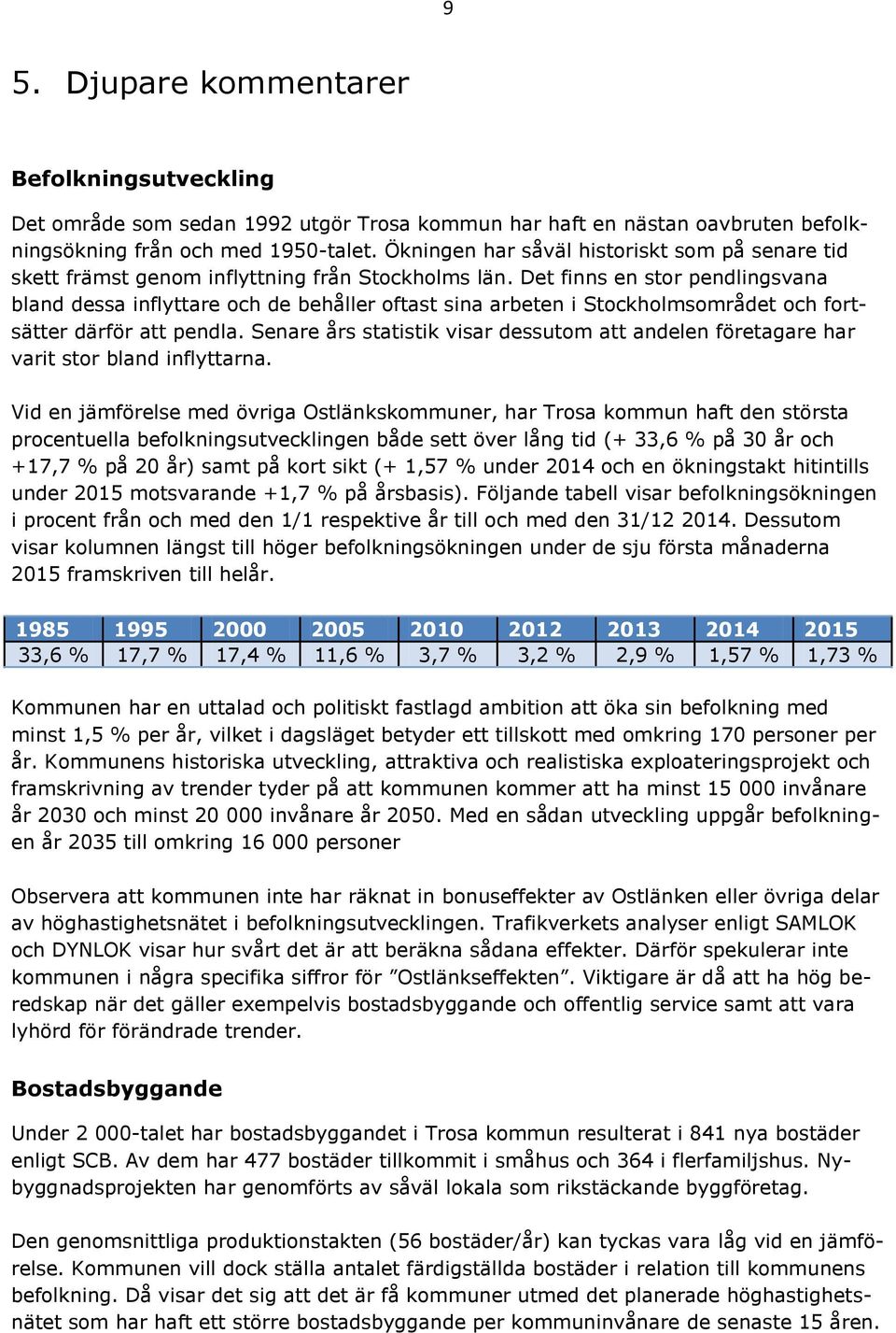 Det finns en stor pendlingsvana bland dessa inflyttare och de behåller oftast sina arbeten i Stockholmsområdet och fortsätter därför att pendla.