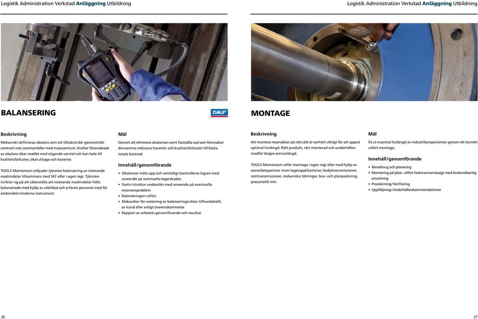 TOOLS Momentum erbjuder tjänsten balansering av roterande maskindelar tillsammans med SKF eller i egen regi.