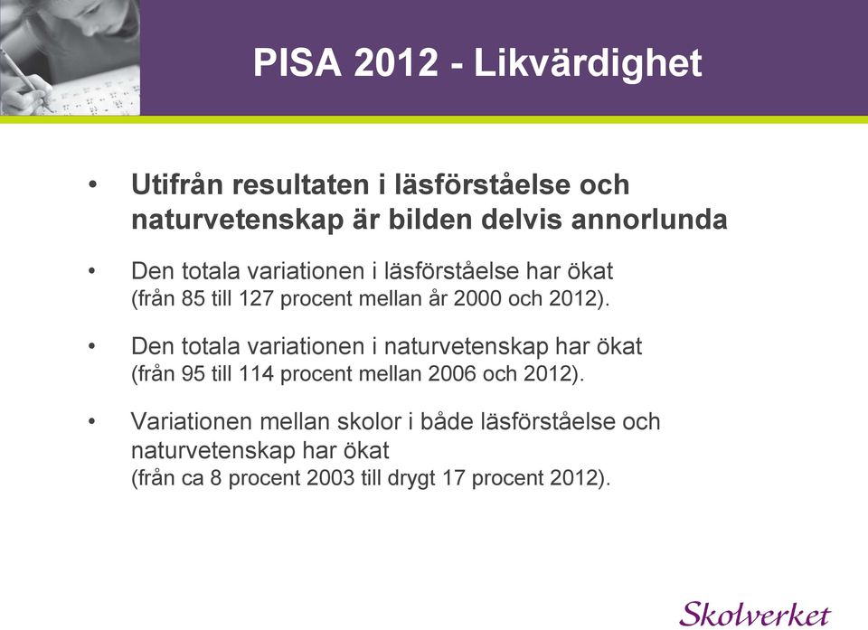 Den totala variationen i naturvetenskap har ökat (från 95 till 114 procent mellan 2006 och 2012).