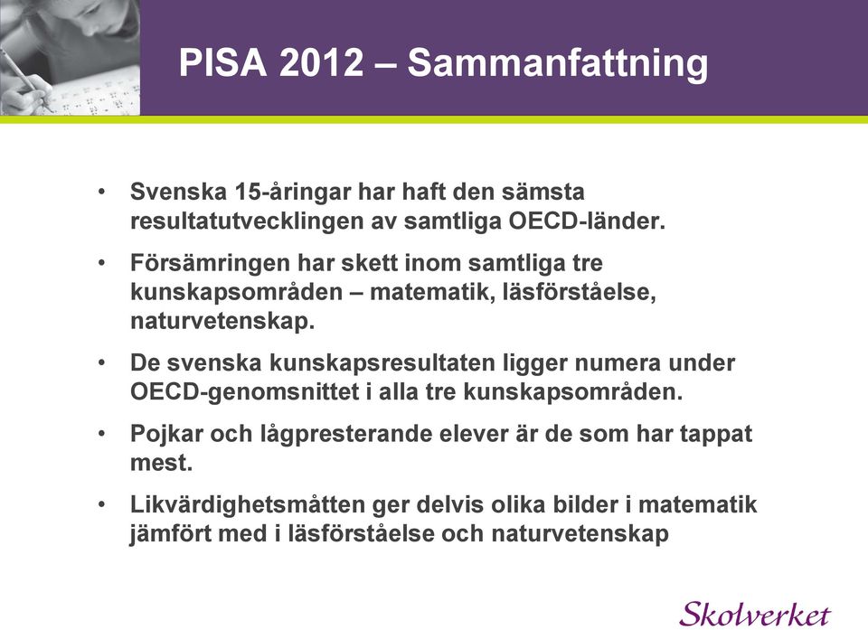 De svenska kunskapsresultaten ligger numera under OECD-genomsnittet i alla tre kunskapsområden.