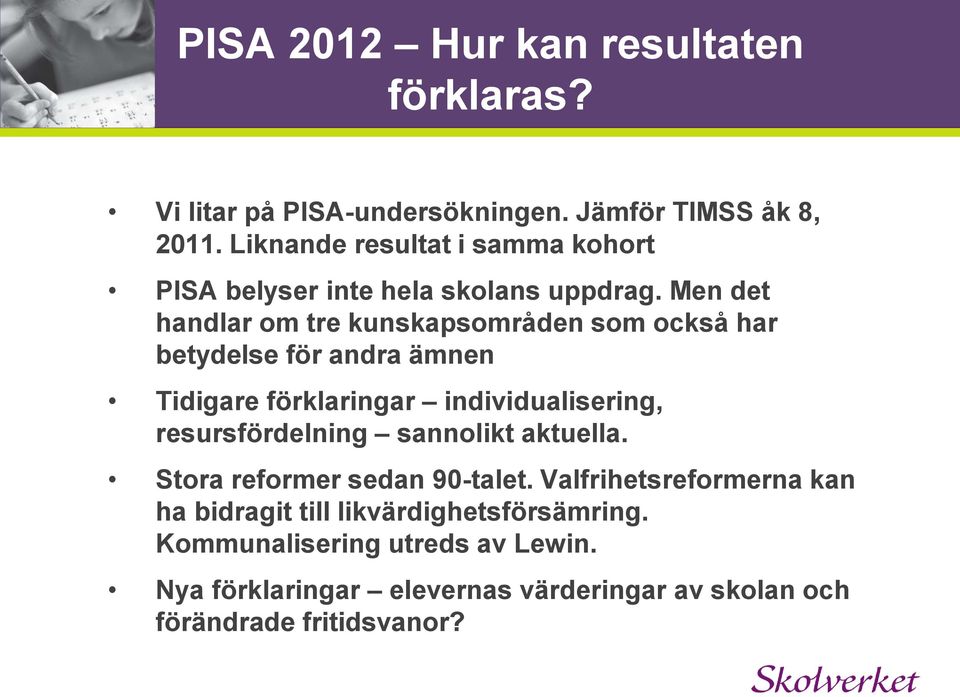 Men det handlar om tre kunskapsområden som också har betydelse för andra ämnen Tidigare förklaringar individualisering,