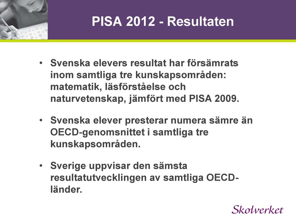 2009. Svenska elever presterar numera sämre än OECD-genomsnittet i samtliga tre