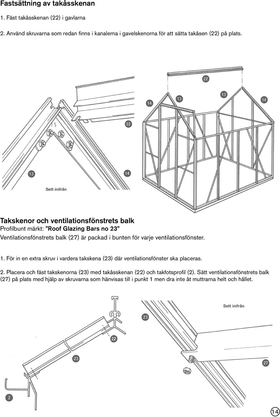 Takskenor och ventilationsfönstrets balk Profilbunt märkt: Roof Glazing Bars no 23 Ventilationsfönstrets balk (27) är packad i bunten för varje