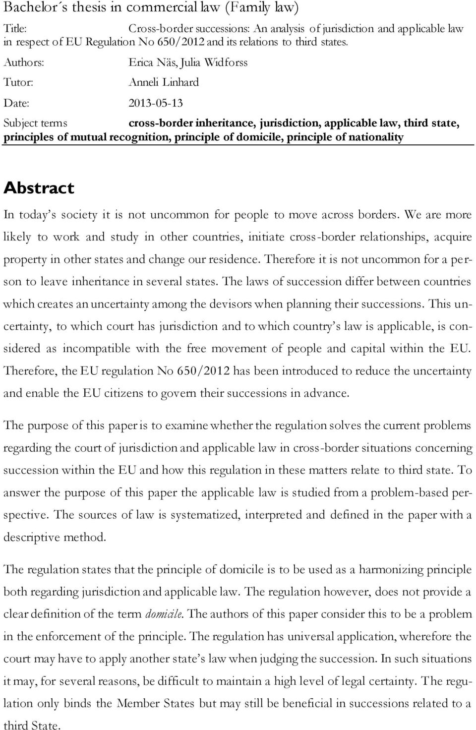 Authors: Erica Näs, Julia Widforss Tutor: Anneli Linhard Date: 2013-05-13 Subject terms cross-border inheritance, jurisdiction, applicable law, third state, principles of mutual recognition,