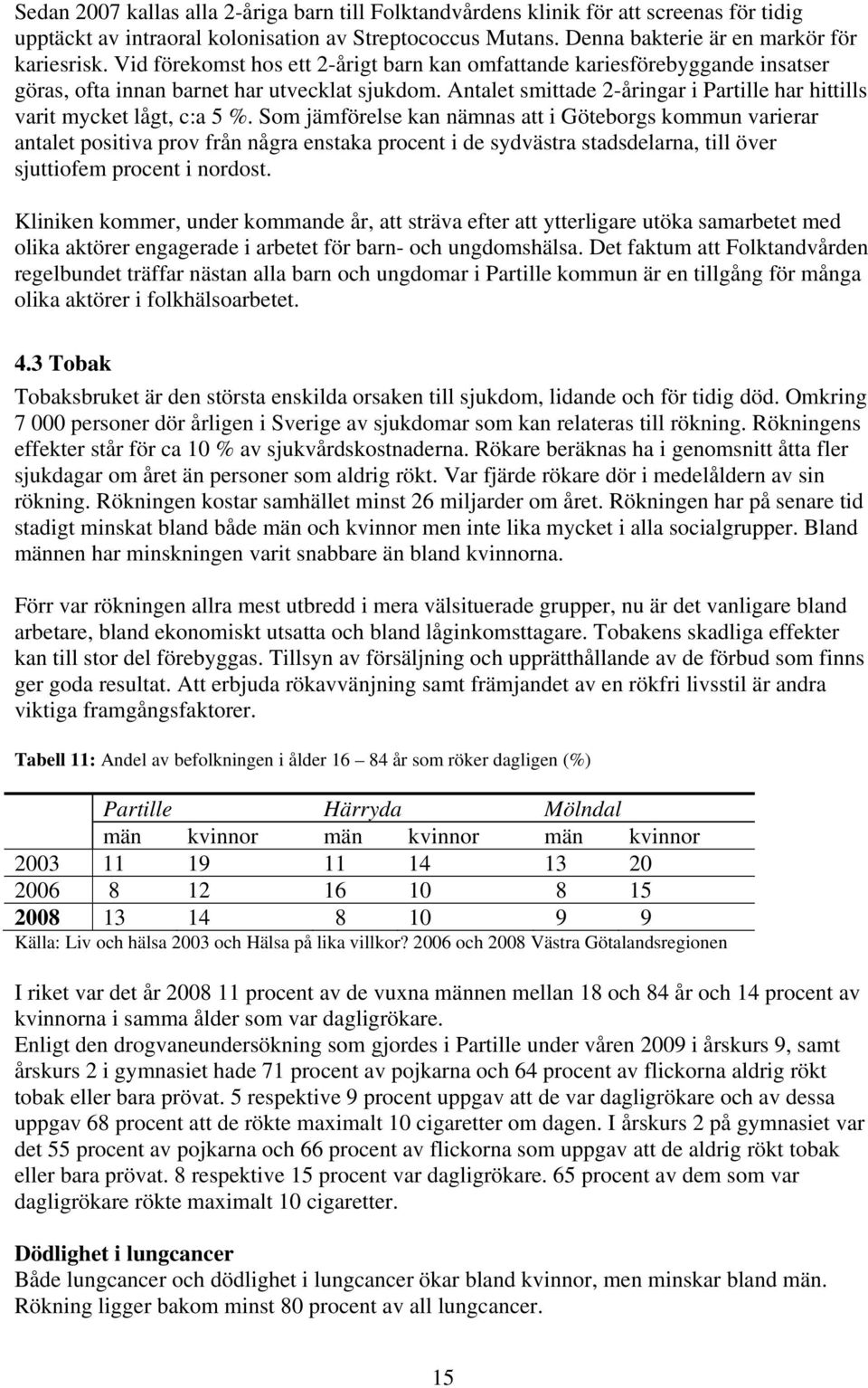 Antalet smittade 2-åringar i Partille har hittills varit mycket lågt, c:a 5 %.