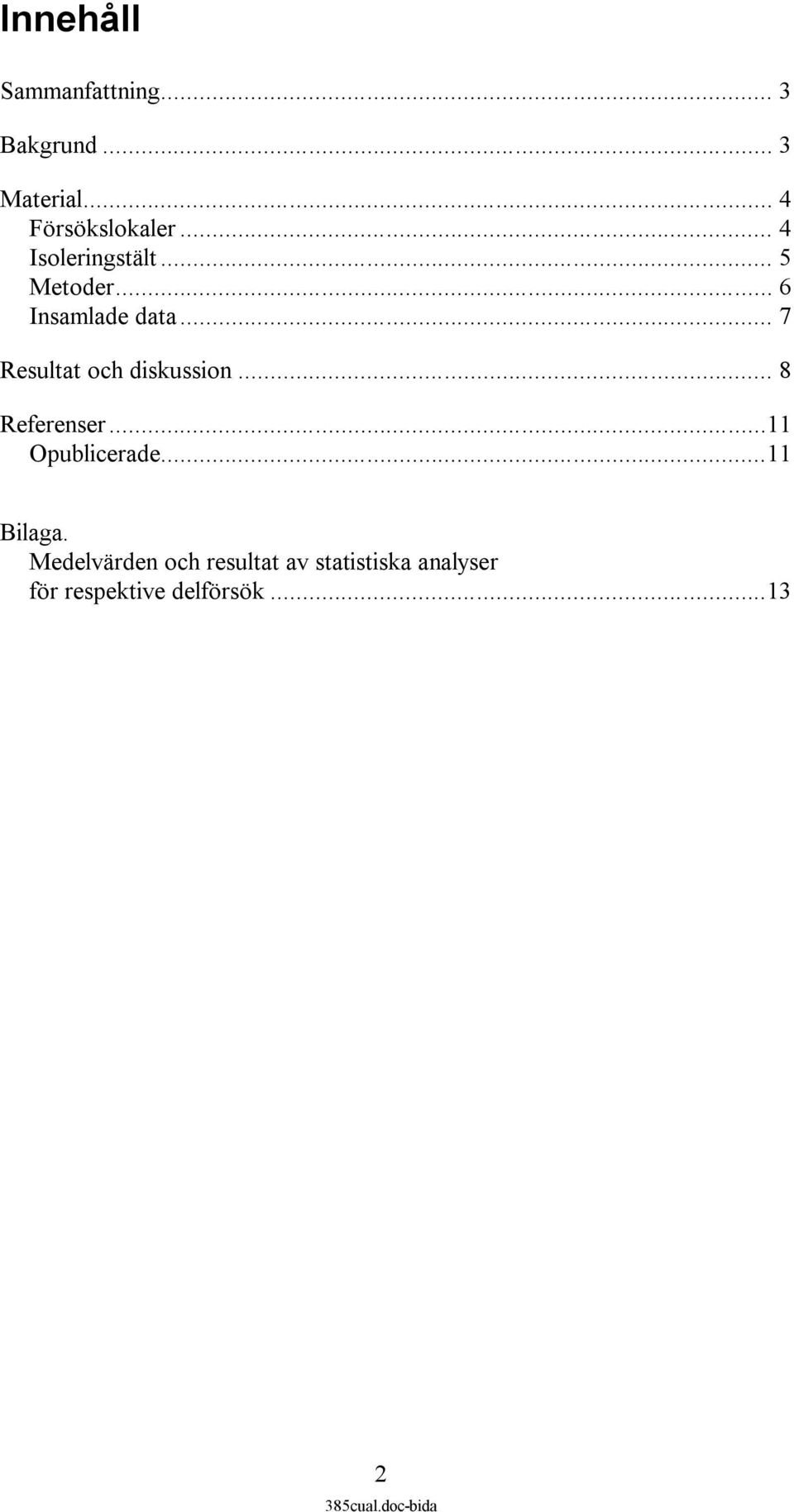 .. 6 Insamlade data... 7 Resultat och diskussion... 8 Referenser.