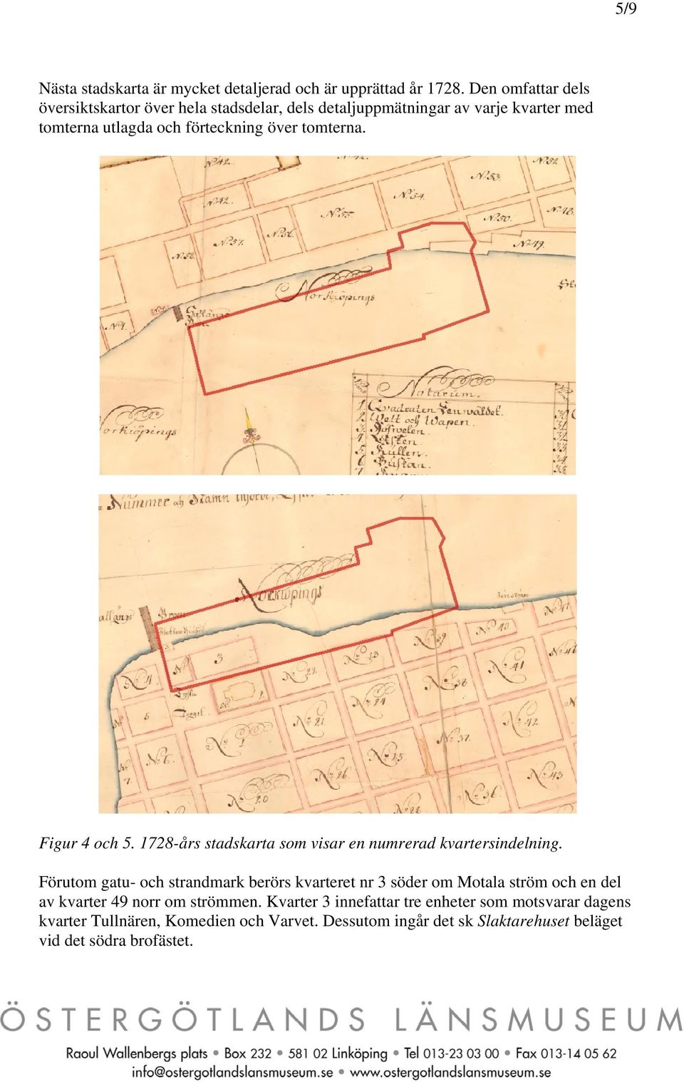 tomterna. Figur 4 och 5. 1728-års stadskarta som visar en numrerad kvartersindelning.