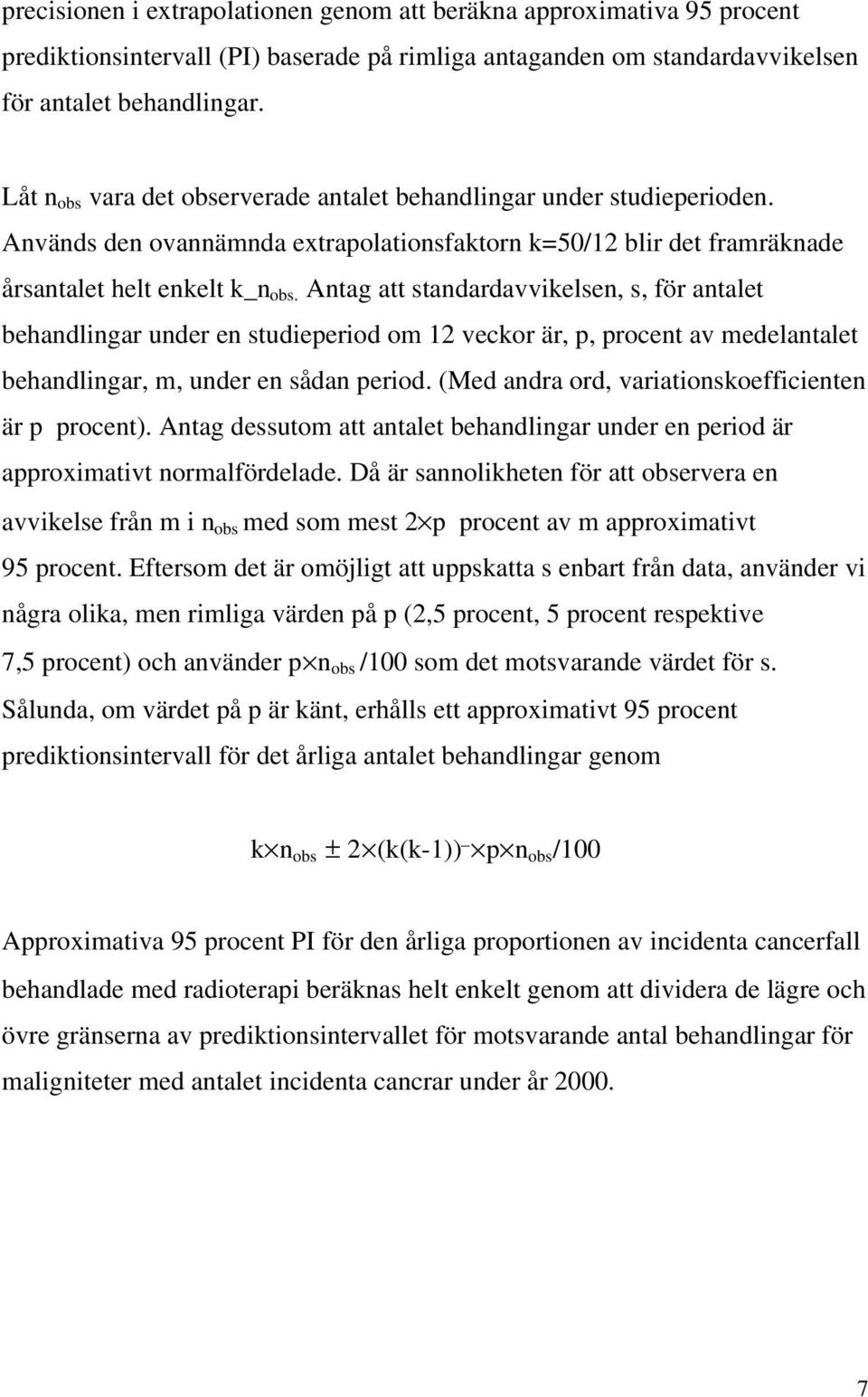 Antag att standardavvikelsen, s, för antalet behandlingar under en studieperiod om 12 veckor är, p, procent av medelantalet behandlingar, m, under en sådan period.