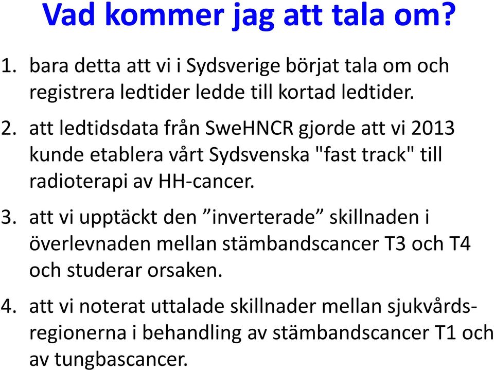 att ledtidsdata från SweHNCR gjorde att vi 2013 kunde etablera vårt Sydsvenska "fast track" till radioterapi av HH-cancer.