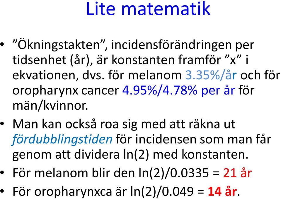 Man kan också roa sig med att räkna ut fördubblingstiden för incidensen som man får genom att