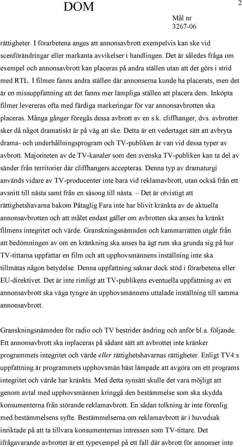 I filmen fanns andra ställen där annonserna kunde ha placerats, men det är en missuppfattning att det fanns mer lämpliga ställen att placera dem.