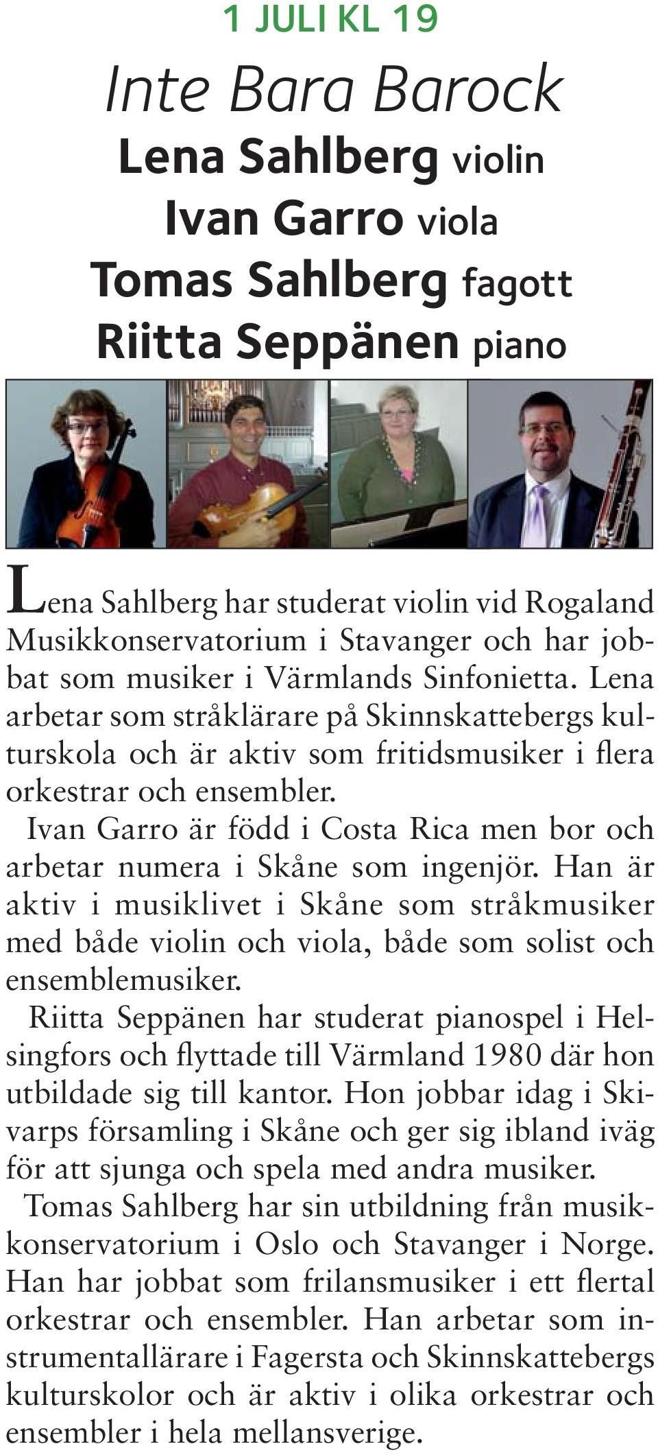 Ivan Garro är född i Costa Rica men bor och arbetar numera i Skåne som ingenjör. Han är aktiv i musiklivet i Skåne som stråkmusiker med både violin och viola, både som solist och ensemblemusiker.