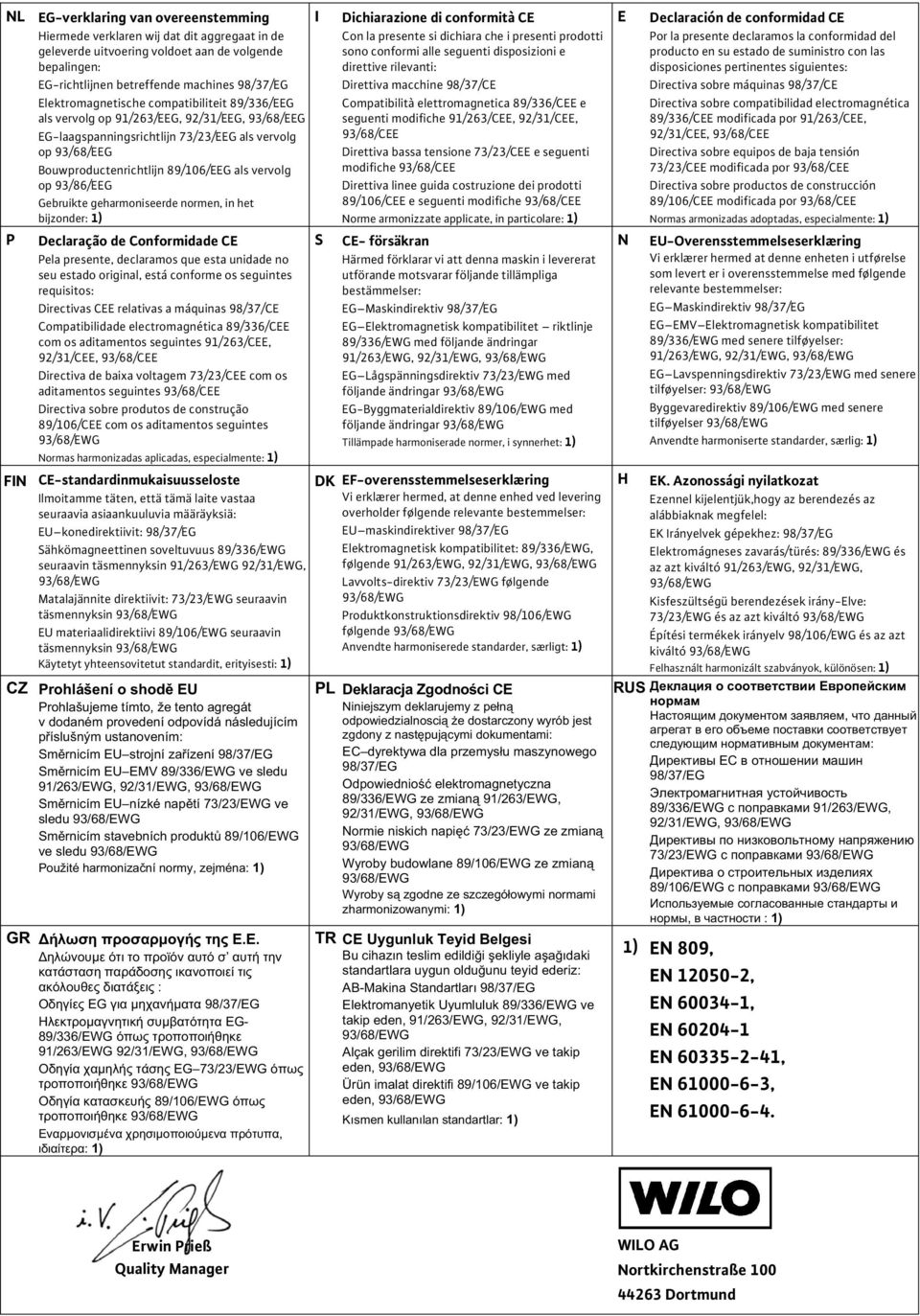 vervolg op 93/86/EEG Gebruikte geharmoniseerde normen, in het bijzonder: 1) P Declaração de Conformidade CE Pela presente, declaramos que esta unidade no seu estado original, está conforme os