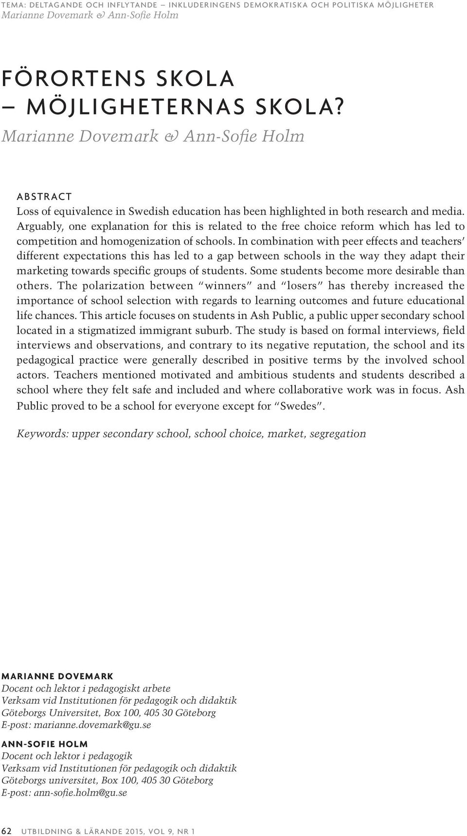 In combination with peer effects and teachers different expectations this has led to a gap between schools in the way they adapt their marketing towards specific groups of students.