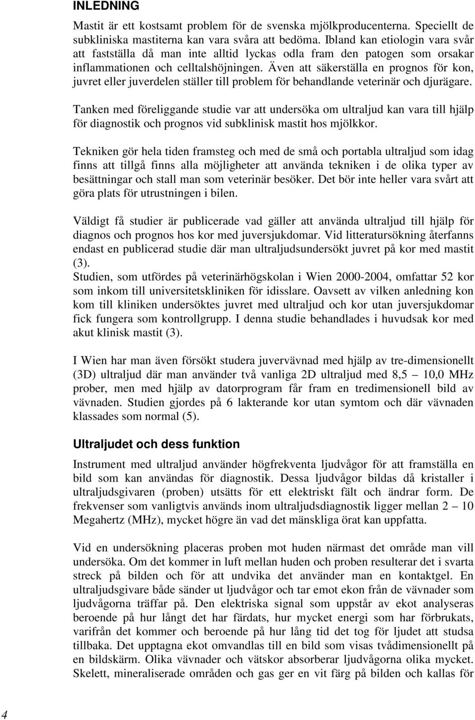 Även att säkerställa en prognos för kon, juvret eller juverdelen ställer till problem för behandlande veterinär och djurägare.