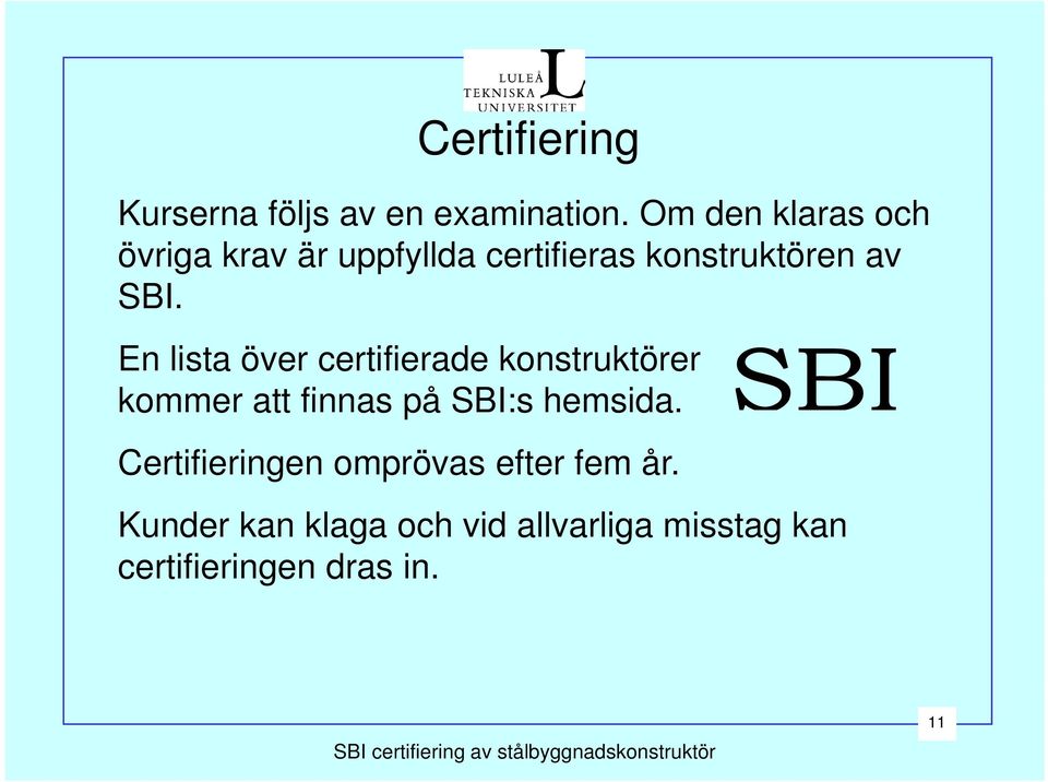 En lista över certifierade konstruktörer kommer att finnas på SBI:s hemsida.