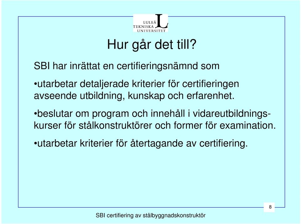 certifieringen avseende utbildning, kunskap och erfarenhet.