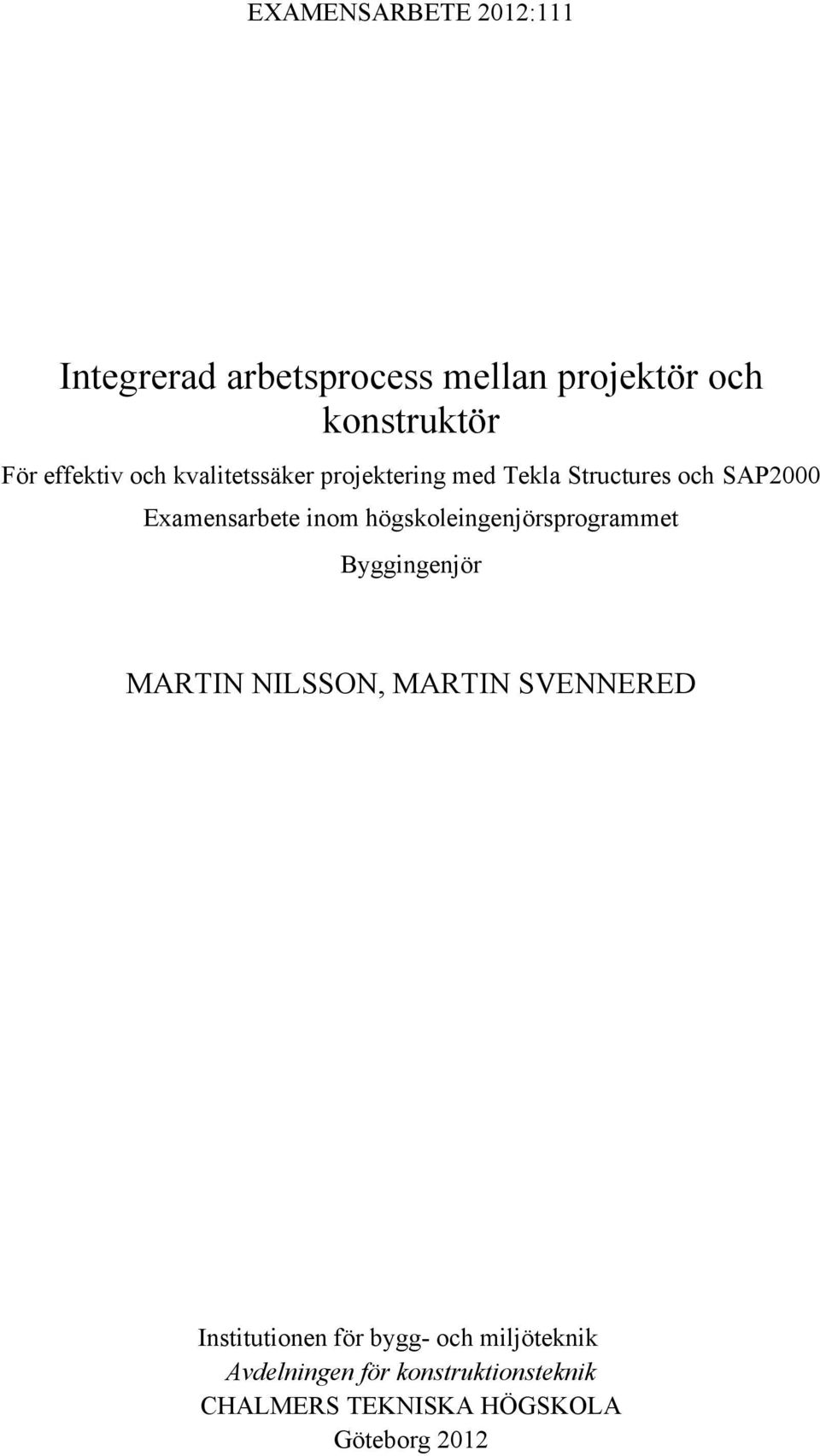 inom högskoleingenjörsprogrammet Byggingenjör MARTIN NILSSON, MARTIN SVENNERED