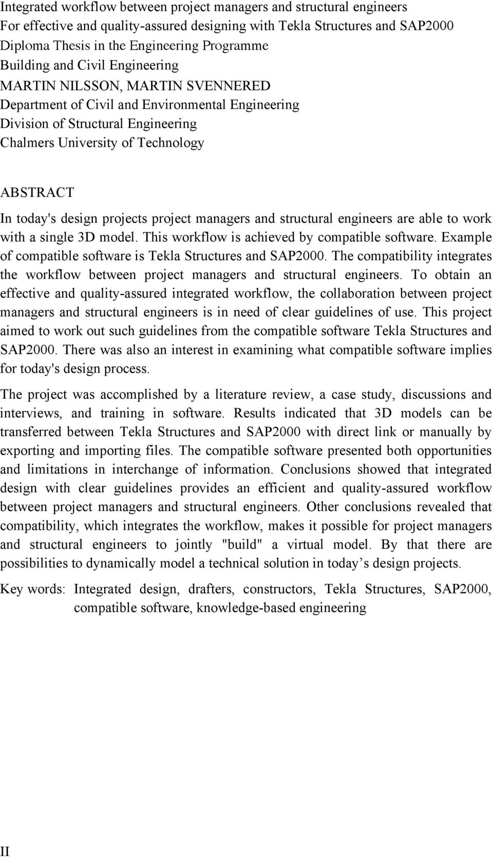 today's design projects project managers and structural engineers are able to work with a single 3D model. This workflow is achieved by compatible software.