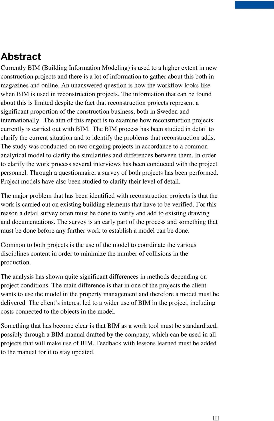 The information that can be found about this is limited despite the fact that reconstruction projects represent a significant proportion of the construction business, both in Sweden and